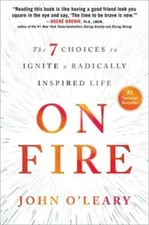 On Fire: The 7 Choices to Ignite a Radically Inspired Life - Hardcover - GOOD