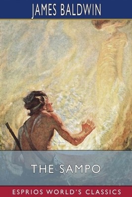 The Sampo (Esprios Classics): A Wonder Tale of the Old North by James Baldwin Pa