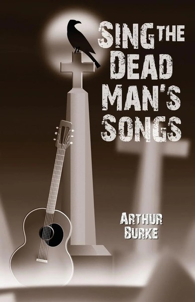 Sing The Dead Man's Songs Arthur Burke Taschenbuch Kartoniert / Broschiert 2021-image