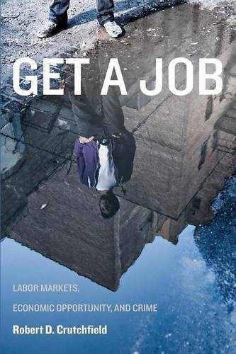 Get a Job – Labor Markets, Economic Opportunity, and Crime Crutchfield Paperback