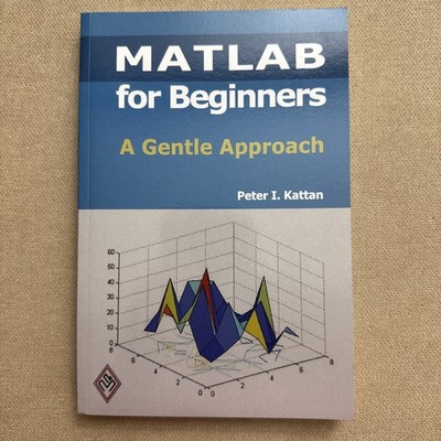 New MATLAB For Beginners: A Gentle Approach By Peter Kattan HC 