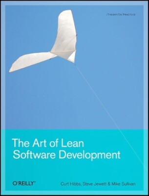 The Art Of Lean Software Development: A Practical And Incremental Approach