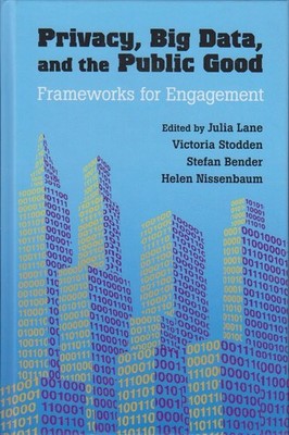 Privacy, Big Data, and the Public Good: Frameworks for Engagement Lane, Julia, V