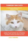 Turkish Van Cats: A Complete Turkish Van Cat Owner's Guide (Paperback or Softbac
