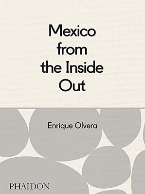 MEXICO FROM THE INSIDE OUT By Enrique Olvera - Hardcover *Excellent Condition*