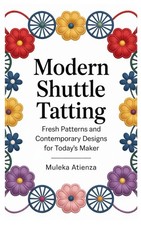 Modern Shuttle Tatting: Fresh Patterns & Contemporary Designs for Today's