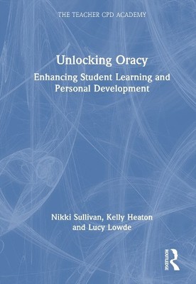 Unlocking Oracy by Nikki Sullivan, Kelly Heaton, Lucy Lowde - 9781032739908