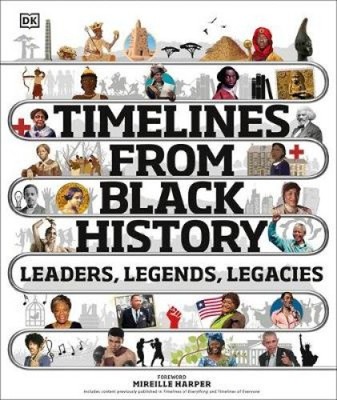 Timelines from Black History: Leaders, Legends, Legacies (DK Timelines Children)