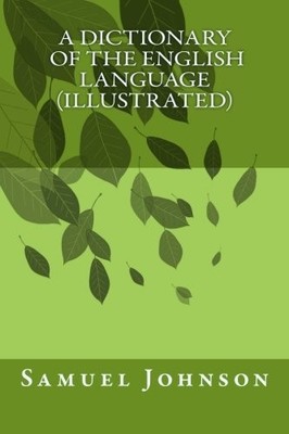 A DICTIONARY OF THE ENGLISH LANGUAGE (ILLUSTRATED) By Samuel Johnson *BRAND NEW*