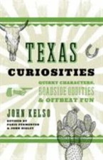 Texas Curiosities : Quirky Characters, Roadside Oddities & Offbeat Fun, Paper...
