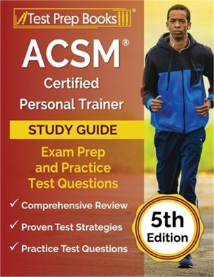 ACSM Certified Personal Trainer Study Guide: Exam Prep and Practice Test Questio