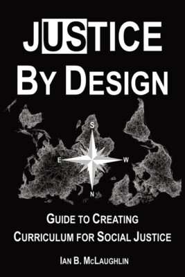 Justice By Design: Guide To Creating Curriculum For Social Justice