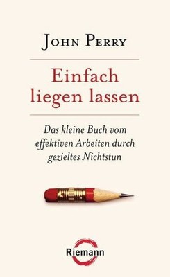 Einfach liegen lassen: Das kleine Buch vom effektiven Buch Riemann Verlag