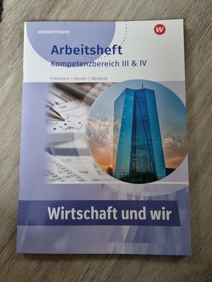 Wirtschaft und Wir | Kompetenzbereich III & IV Arbeitsheft | Friedmann (u. a.)