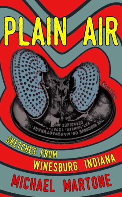 Plain Air: Sketches from Winesburg, Indiana by Michael Martone PAPERBACK