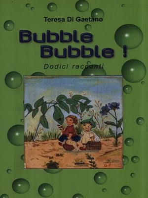 BUBBLE BUBBLE! DI GAETANO TERESA ARTI GRAFICHE CORRAO 2003 