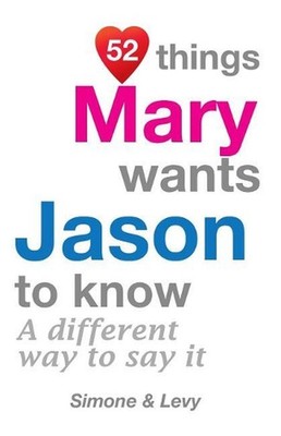 52 Things Mary Wants Jason To Know: A Different Way To Say It by Simone (English