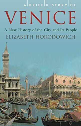 A Brief History of Venice (Brief Histories) [Paperback] Horodowich, Elizabeth