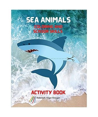 Sea Animals Coloring and Scissor Skills Activity Book: My First Awesome Sea Anim