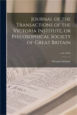 Journal of the Transactions of the Victoria Institute, or Philosophical Society