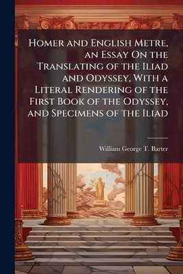 Homer and English Metre, an Essay On the Translating of the Iliad and Odyssey, W