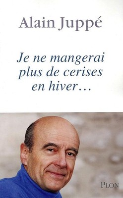 Ich esse im Winter keine Kirschen mehr... - Juppé, Alain