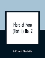 J. Francis Macbride | Flora of Peru (Part II)...