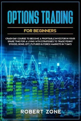 Options Trading For Beginners: Crash Day Course to Become a Profitable Investor
