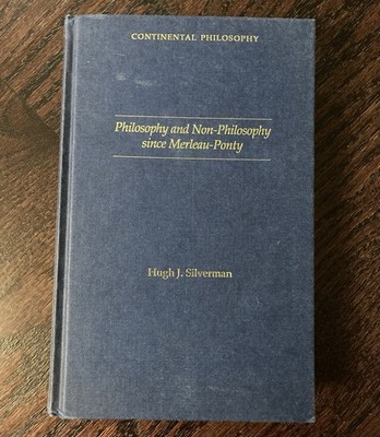 Philosophy Non-Philosophy Since Merleau-Ponty Hugh J. Silverman 1988 Hardcover