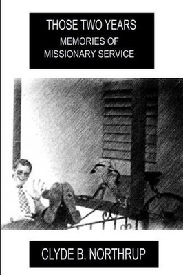 Those Two Years: Memories of Missionary Service by Clyde B. Northrup (English) P