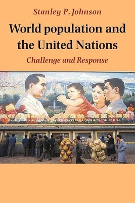 World Population and the United Nations: Challenge and Response (Volume 0)