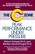The C Zone: Peak Performance Under Pressure by Kriegel, Robert J.