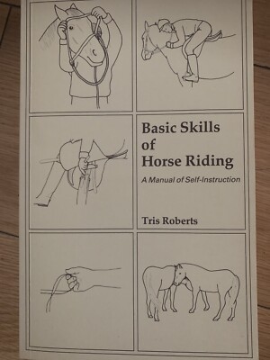 Basic Skills Of Horse Riding - A Manual Of Self Instruction- Tris Roberts