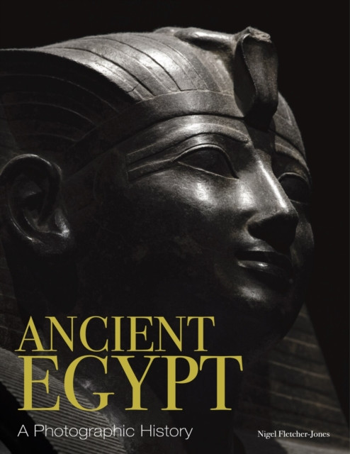 Ancient Egypt A Photographic History by Nigel Fletcher-Jones (Hardback Book)