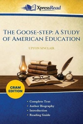 The Goose-step: A Study of American Education (Cram Edition) by Upton Sinclair P