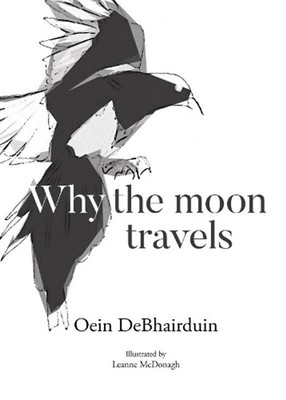 Why the moon travels by Oein DeBhairduin Hardcover Book