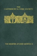 The Register of John Morton, Archbishop of Canterbury 1486-1500: II (Canterbury 