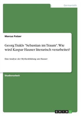 Patzer - Georg Trakls Sebastian im Traum. Wie wird Kaspar Hauser lit - X555z