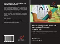 Proces Piel¿Gniarski Wilmsa W Zakresie NowotworóW Dzieci¿Cych Ayala (U. A.) Buch