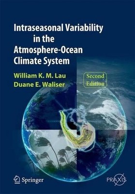 Intraseasonal Variability in the Atmosphere-Ocean Climate System by Duane E. Wal