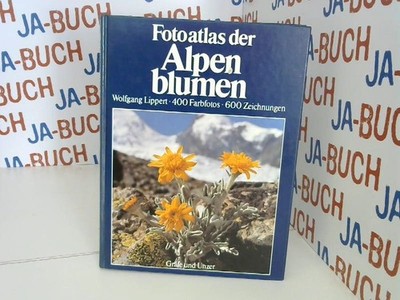 Fotoatlas der Alpenblumen. Blütenpflanzen der Ost- und Westalpen Lippert, Wolfga