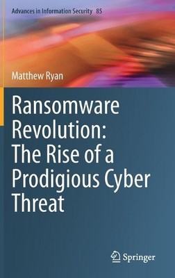 Ransomware Revolution: The Rise of a Prodigious Cyber Threat - 9783030665821