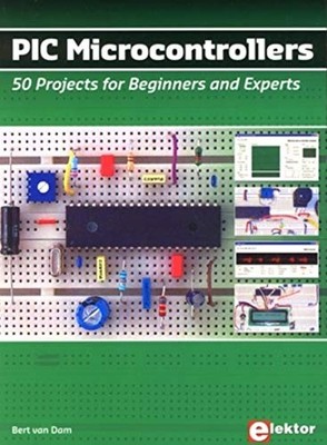 PIC Microcontrollers: 50 Projects for Beginners & Exp by Bert van Dam 090570570X