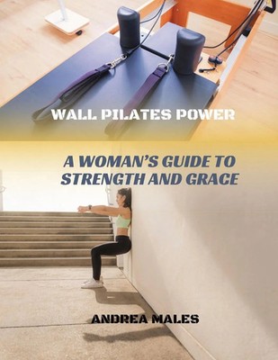 Wall Pilates Power A Woman's Guide to Strength and Grace Andrea Males Buch 2024