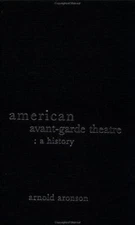 American Avant-Garde Theatre : A History Paperback Arnold Aronson