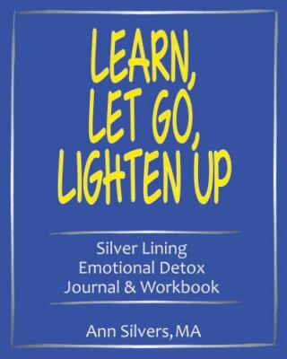 Learn, Let Go, Lighten Up: Silver Lining Emotional Detox Journal & Workbook