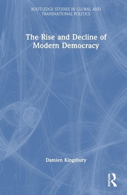 The Rise and Decline of Modern Democracy by Damien Kingsbury (English) Hardcover