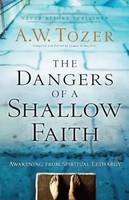 The Dangers Of A Shallow Faith | Awakening From Spiritual Lethargy | A W Tozer