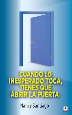 Cuando lo inesperado toca, tienes que abrir la puerta by Nancy Santiago (Spanish