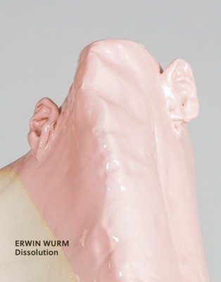 Erwin Wurm : Dissolution, Paperback by Thun-hohenstein, Christoph; Franz, Rai...